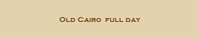 Old Cairo  full day